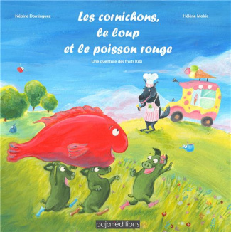 Les cornichons, le loup et le poisson rouge. Une aventure des fruits Kiki