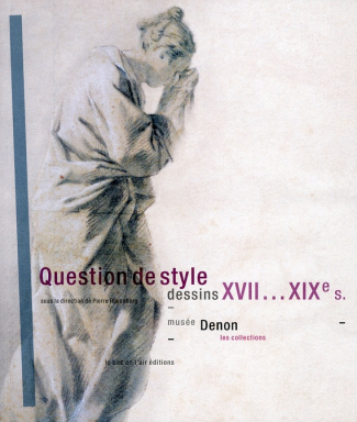 Question de style. Dessins XVIIe-XIXe siècles