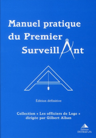 Manuel pratique du Premier Surveillant. Précis d'instruction pour Les Compagnons