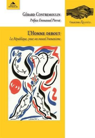 L'homme debout. La république, pour un nouvel humanisme