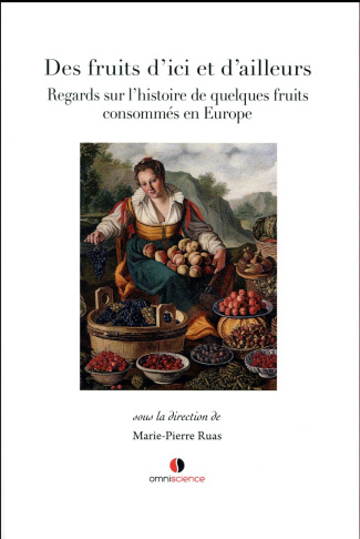 Des fruits d'ici et d'ailleurs. Regards sur l'histoire de quelques fruits consommés en Europe, Texte