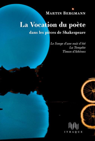 La vocation du poète dans les pièces de Shakespeare. Le Songe d'une nuit d'été, La Tempête, Timon d'