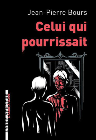 Celui qui pourrissait. Et autres nouvelles