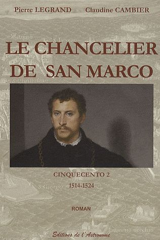 Cinquecento Tome 2 : Le chancelier de San Marco. 1514-1524