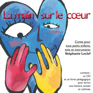 La main sur le coeur. Conte pour tout petits enfants, voix et instruments, avec 1 CD audio