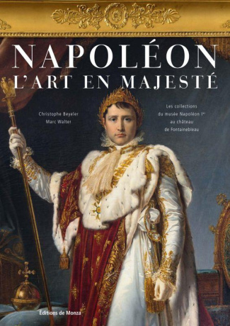 Napoleon - L'art en majesté. Les collections du musée Napoléon Ier au château de Fontainebleau