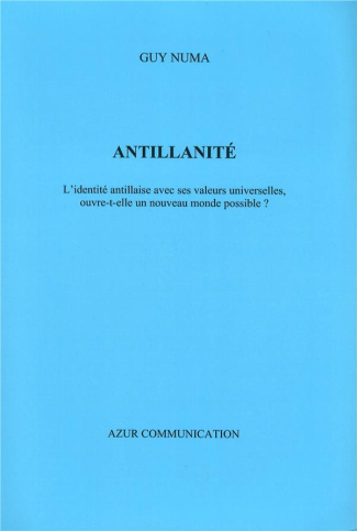 Antillanité. L'identité antillaise avec ses valeurs universelles, ouvre-t-elle un nouveau monde poss