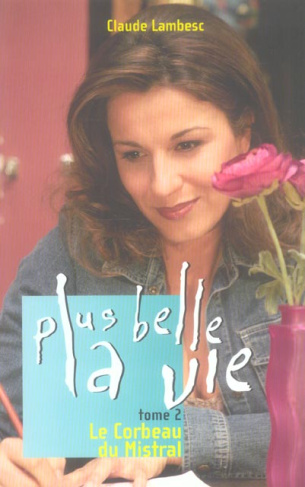 PLUS BELLE LA VIE T02 LE CORBEAU DU MISTRAL - VOL02