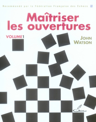 Maîtriser les ouvertures. Tome 1
