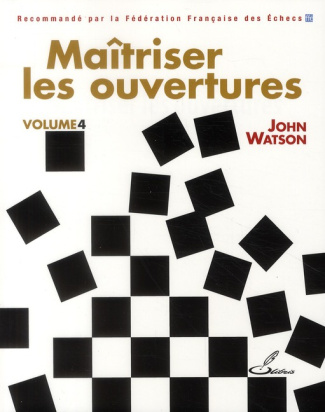 Maitriser les ouvertures. Tome 4