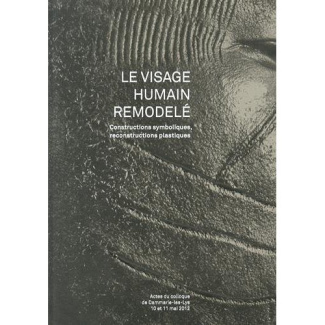 Le visage humain remodelé. Constructions symboliques, reconstructions plastiques