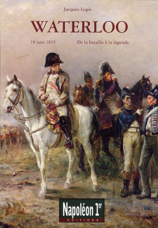 Waterloo. De la bataille à la légende (18 juin 1815)