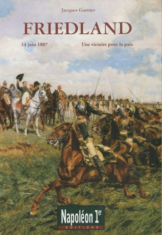 Friedland. Une victoire pour la paix (14 juin 1807)