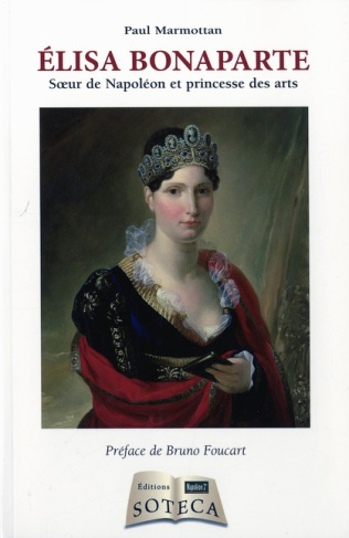Elisa Bonaparte. Soeur de Napoléon et princesse des arts