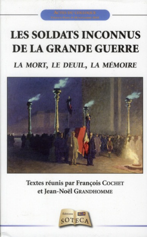 Les soldats inconnus de la Grande Guerre : la mort, le deuil, la mémoire