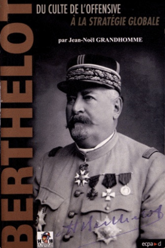Henri-Mathias Berthelot (1861-1931). Du culte de l'offensive à la stratégie globale
