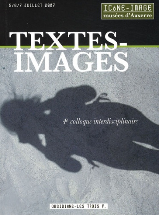 Textes-Images. Actes du 4e colloque interdisciplinaire Icône-Image, Musées d'Auxerre, les 5, 6 et 7