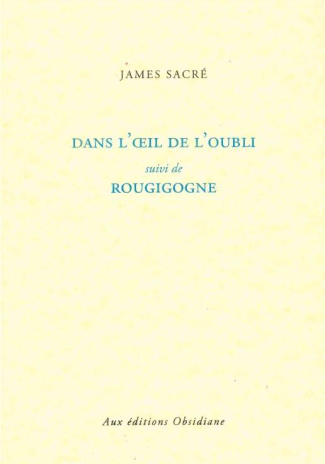 Dans l'oeil de l'oubli suivi de Rougigogne