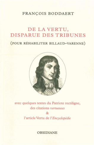 De la vertu, disparue des tribunes (pour réhabiliter Billaud-Varenne). Avec quelques textes du Patri