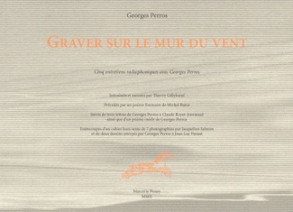 GRAVER SUR LE MUR DU VENT - CINQ ENTRETIENS RADIOPHONIQUES AVEC GEORGES PERROS