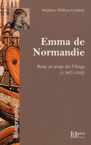 Emma de Normandie. Reine au temps des Vikings (v. 987-1052)