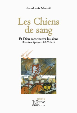 Et Dieu reconnaîtra les siens Tome 2 : Les Chiens de sang. 1209-1217