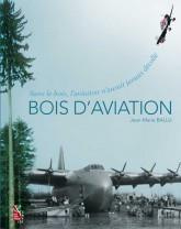 Bois d'aviation. Sans le bois, l'aviation n'aurait jamais decollé
