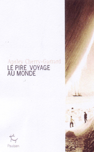 Le pire voyage au monde. Antarctique 1910-1913