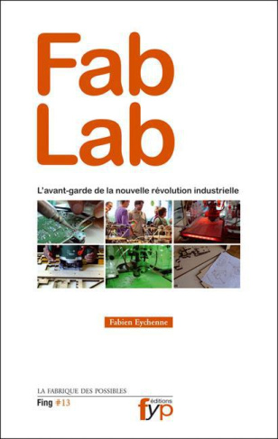 Fab Lab. L'avant-garde de la nouvelle révolution industrielle