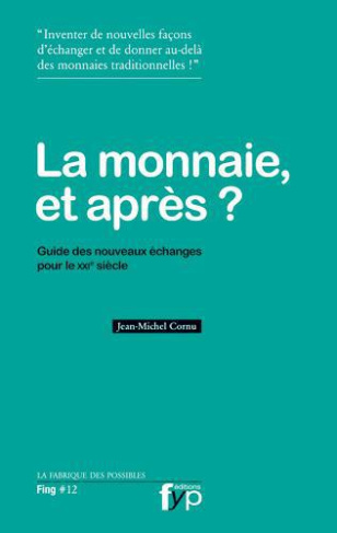 La monnaie et après ? Guide des nouveaux échanges pour le XXIe siècle