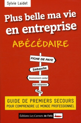 Plus belle ma vie en entreprise. Guide de premiers secours pour comprendre le monde professionnel
