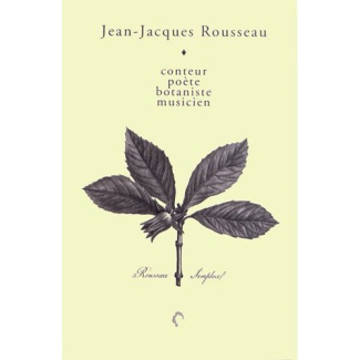 Jean-Jacques Rousseau. Conteur, poète, botaniste, musicien