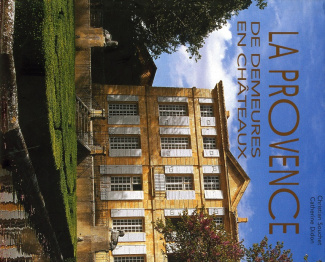 La Provence. De demeures en châteaux