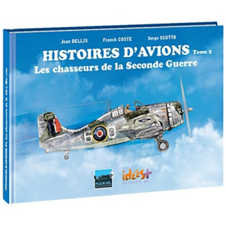 Histoires d'avions. Tome 2 : Les chasseurs de la Seconde Guerre mondiale