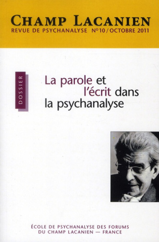 Champ Lacanien N° 10, Octobre 2011 : La parole et l'écrit dans la psychanalyse