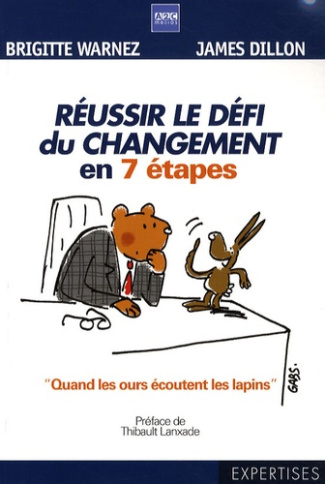 REUSSIR LE DEFI DU CHANGEMENT EN 7 ETAPES. "QUAND LES OURS ECOUTENT LES LAPINS " - " QUAND LES OURS