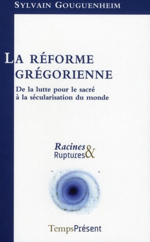 La réforme grégorienne. De la lutte pour le sacré à la sécularisation du monde