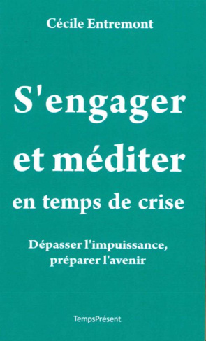 S'engager et méditer en temps de crise. Dépasser l'impuissance, préparer l'avenir
