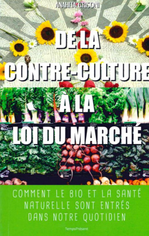 De la contre-culture à la loi du marché. Comment le bio et la santé naturelle sont entrés dans notre