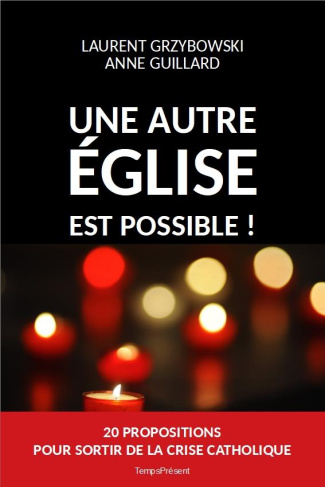 Une autre Eglise est possible ! Vingt propositions pour sortir de la crise catholique