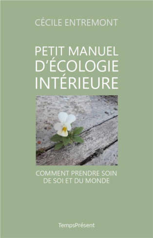 Petit manuel d'écologie intérieure. Comment prendre soin de soi et du monde