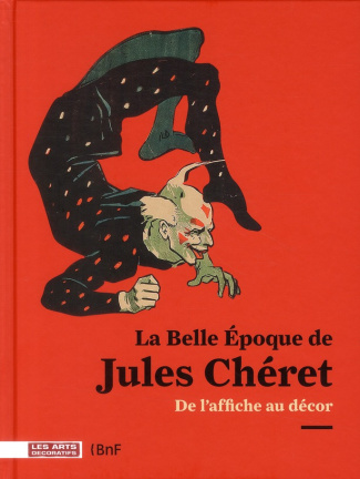La Belle Epoque de Jules Chéret. De l'affiche au décor