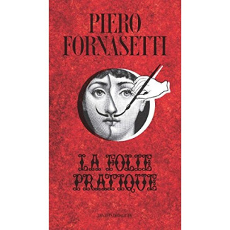 Piero Fornasetti. La folie pratique