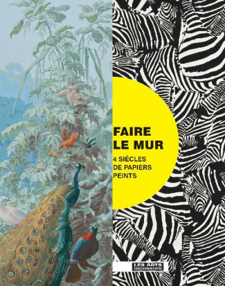 Faire le mur. 4 siècles de papiers peints