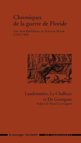 Chroniques de la guerre de Floride. Une Saint-Barthélemy au Nouveau Monde (1562-1568)