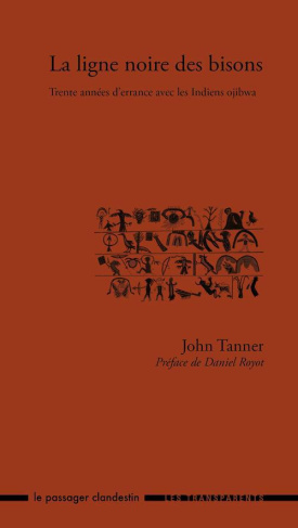 La ligne noire des bisons. Trente années d'errance avec les Indiens ojibwa