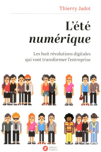 L'été numérique. Les huit révolutions digitales qui vont transformer l'entreprise