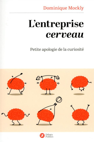 L'entreprise cerveau. Petite apologie de la curiosité