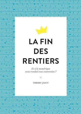 La fin des rentiers. Et si le numérique nous rendait tous souverains ?