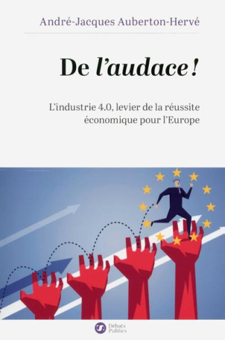 De l'audace ! L'industrie 4.0, levier de la réussite économique pour l'Europe